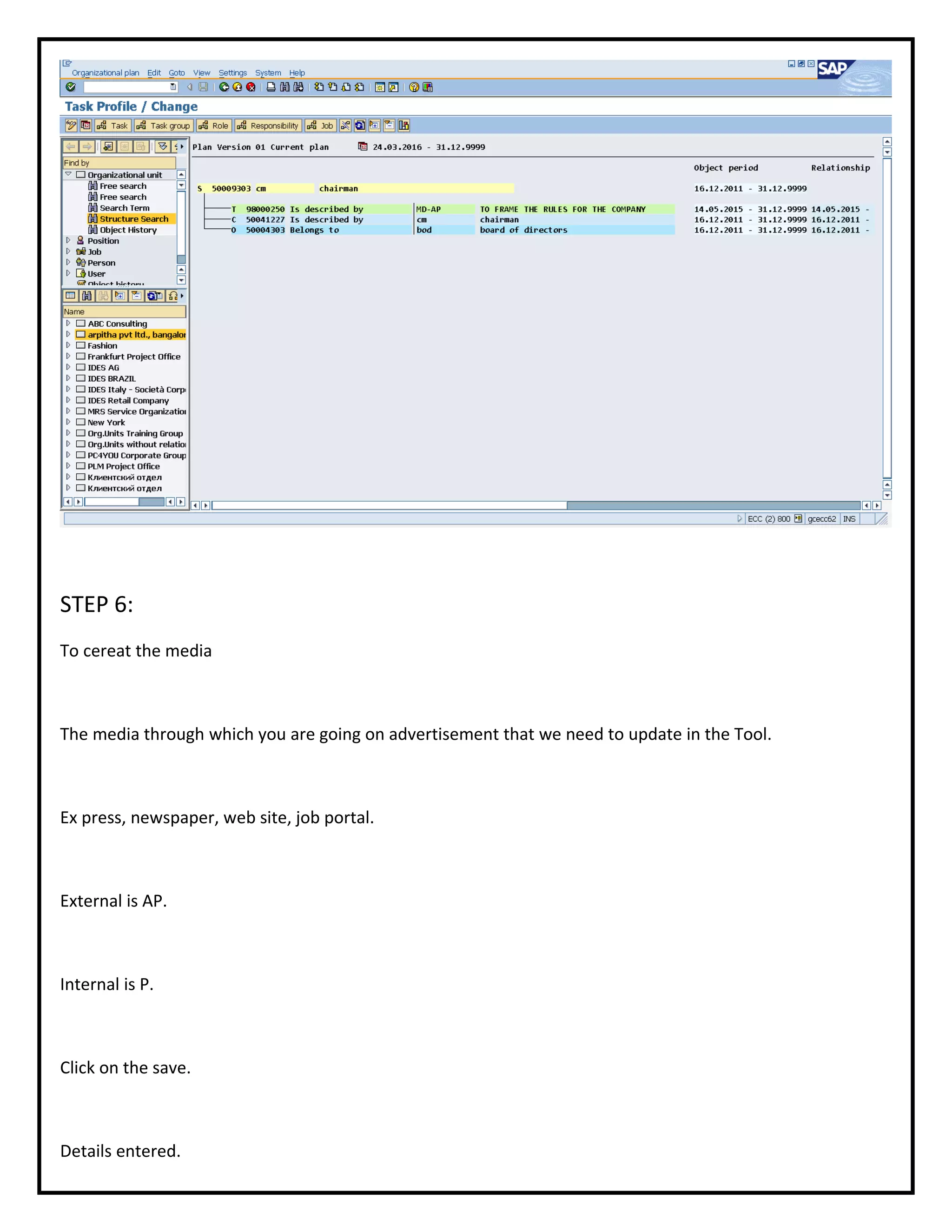 STEP 6:
To cereat the media
The media through which you are going on advertisement that we need to update in the Tool.
Ex press, newspaper, web site, job portal.
External is AP.
Internal is P.
Click on the save.
Details entered.
 