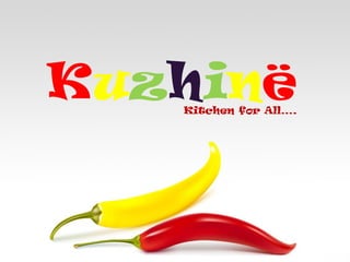 KuzhinëKitchen for All….
 