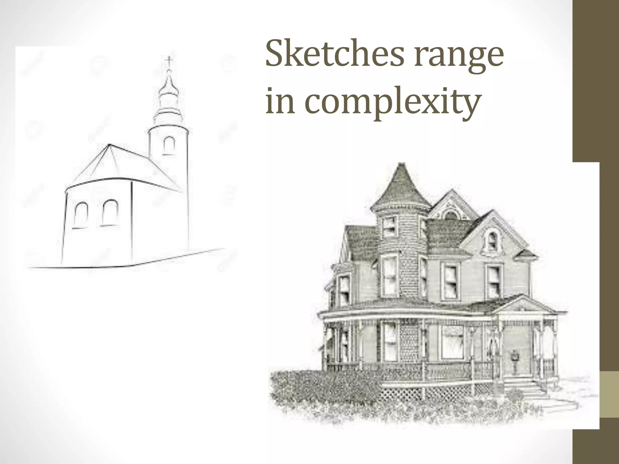 Sketches range
in complexity
 