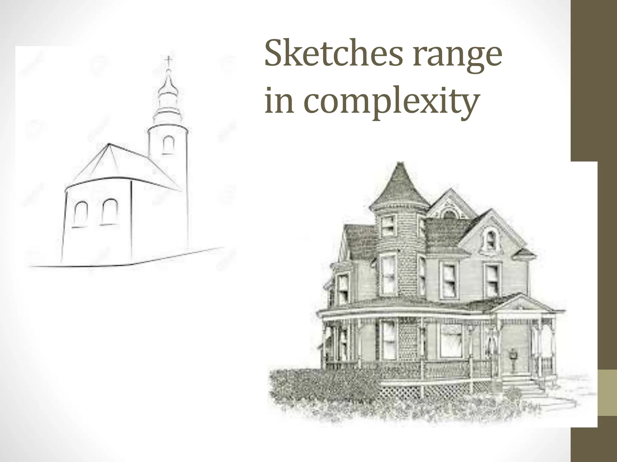 Sketches range
in complexity
 
