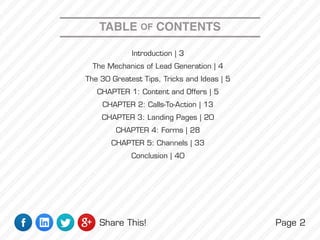 TABLE OF CONTENTS
Introduction | 3
The Mechanics of Lead Generation | 4
The 30 Greatest Tips, Tricks and Ideas | 5
CHAPTER...