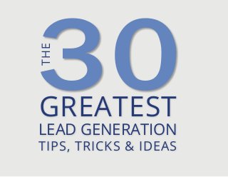 GREATEST
LEAD GENERATION
TIPS, TRICKS & IDEAS
THE
 