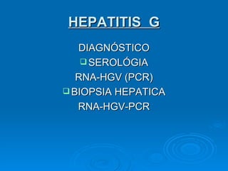 HEPATITIS  G DIAGNÓSTICO SEROLÓGIA RNA-HGV (PCR) BIOPSIA HEPATICA RNA-HGV-PCR 