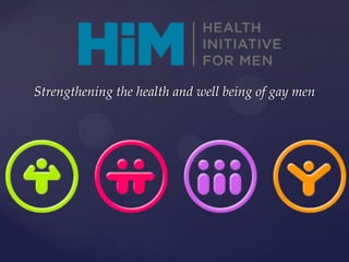 Strengthening the health and well being of gay men
 
