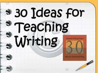 30 Ideas for
Teaching
Writing
 
