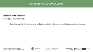 Pedro Paiva | fevereiro de 2020
pmcpaiva@gmail.com | 966.353.017
AUDITORIAS DA QUALIDADE!
Realizar uma auditoria
Reunião de encerramento:
- Durante a reunião de encerramento serão apresentadas à direção as conclusões da auditoria efetuada.
 