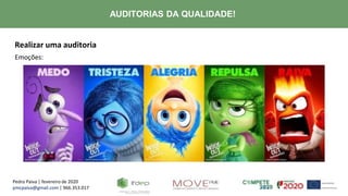 Pedro Paiva | fevereiro de 2020
pmcpaiva@gmail.com | 966.353.017
AUDITORIAS DA QUALIDADE!
Realizar uma auditoria
Emoções:
 