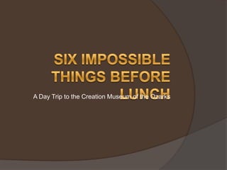 Six Impossible Things Before Lunch A Day Trip to the Creation Museum of the Ozarks 