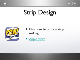 Strip Design

• Dead simple cartoon strip
  making
• Apple Store
 
