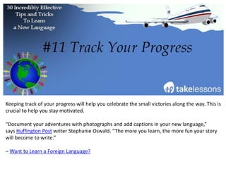 This is one of the most important phrases you can learn in your new language. If you need to
ask for directions, introduce yourself, or ask for help, this phrase is critical.
– 22 Tips for Learning a Foreign Language by Mark Manson
 