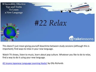 This one word can be a big help when it comes to learning a new language.
You have enough time, you have enough resources, and you have enough brain power to
accomplish what you set out to do.
“This word should be your mantra when learning a language,” says Language Mastery writer
John Fortheringham. “When you find yourself procrastinating, making excuses, and putting
off speaking practice out of fear, this string of six letters can help put you back on track.”
 