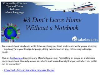 Put yourself in a situation where you have to learn your new language, or face failure.
Travel to Germany and don’t allow yourself to speak English. Sign up for a language
immersion program and jump in without looking back.
Whatever you can do to increase your sense of urgency will help you learn your language in a
more useful, efficient way.
– Three Powerful Hacks to Learn Any New Language by Ryan goes abroad.
 