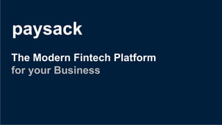 The Modern Fintech Platform
for your Business
paysack
 