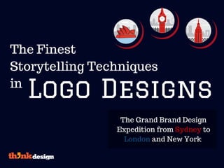 The Finest
Storytelling Techniques
in
Logo Designs
The Grand Brand Design
Expedition from Sydney to
London and New York
 