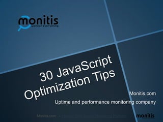 30 JavaScript Optimization Tips Monitis.com Uptime and performance monitoring company 