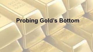Probing Gold’s Bottom
 
