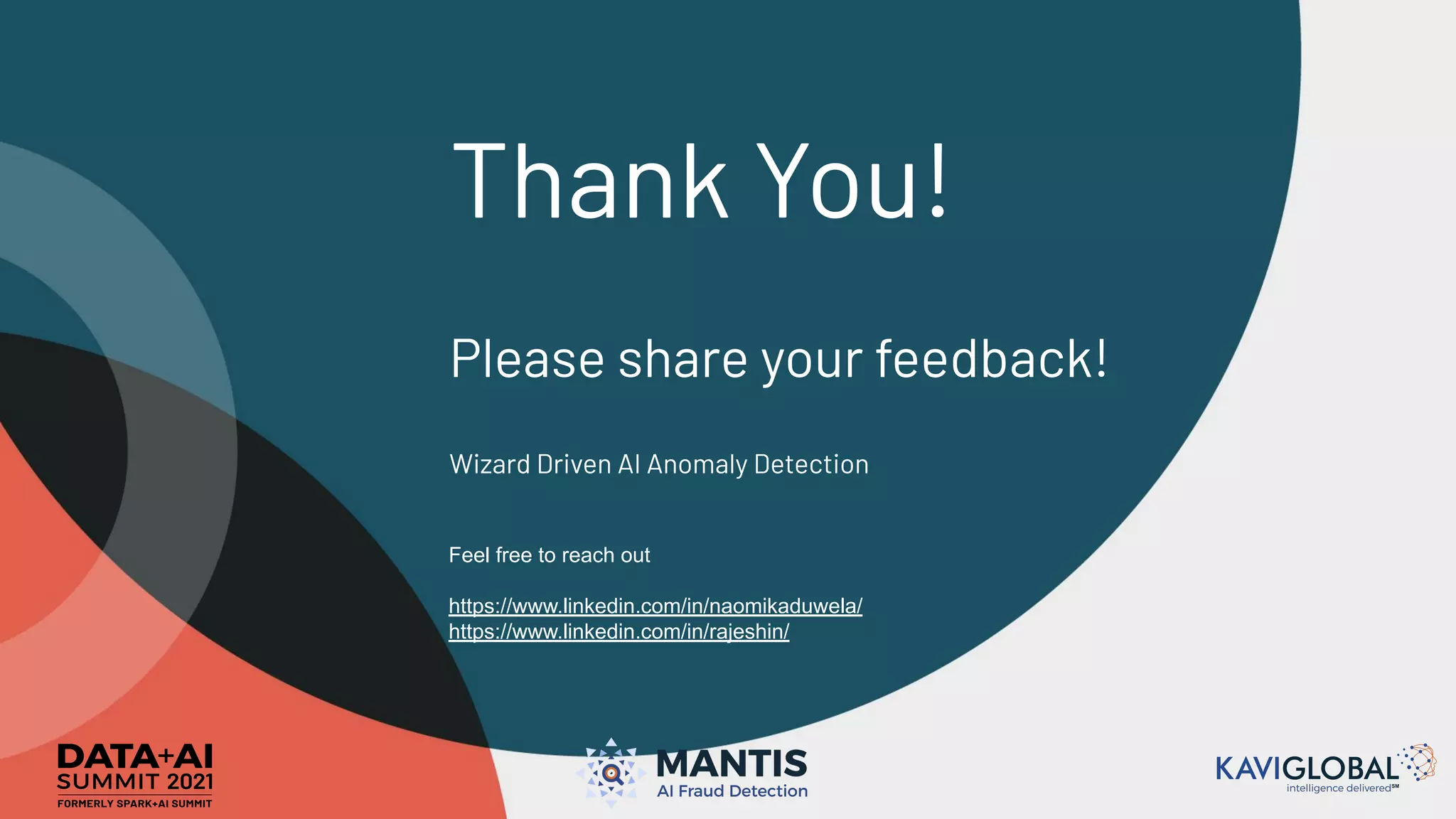 Wizard Driven AI Anomaly Detection
Thank You!
Please share your feedback!
Feel free to reach out
https://www.linkedin.com/in/naomikaduwela/
https://www.linkedin.com/in/rajeshin/
 