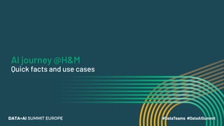 AI journey @H&M
Quick facts and use cases
 