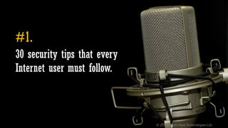 © 2016 Quick Heal Technologies Ltd.
30 security tips that every
Internet user must follow.
#1.
 