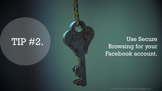 © 2016 Quick Heal Technologies Ltd.
Use Secure
Browsing for your
Facebook account.
TIP #2.
 