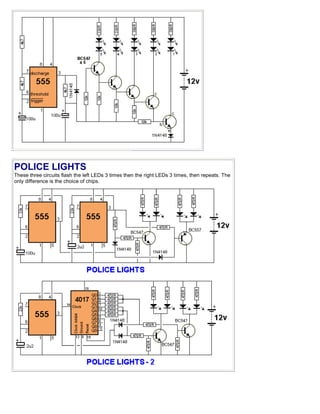 POLICE LIGHTS
These three circuits flash the left LEDs 3 times then the right LEDs 3 times, then repeats. The
only difference is the choice of chips.
 