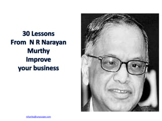 30 Lessons From  N R Narayan Murthy Improve your businessniharika@unyscape.com 
