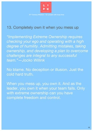 21st
Century Wisdom – for people with busy lives
15
13. Completely own it when you mess up
“Implementing Extreme Ownership...