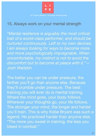 21st
Century Wisdom – for people with busy lives
17
15. Always work on your mental strength
“Mental resilience is arguably...