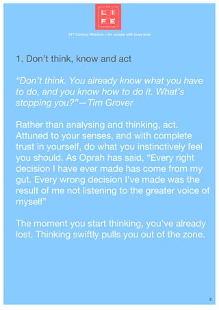 21st
Century Wisdom – for people with busy lives
3
1. Don’t think, know and act
“Don’t think. You already know what you ha...