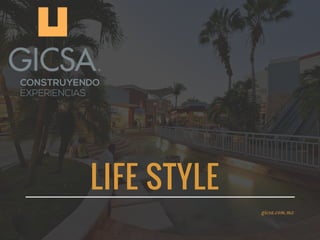 LIFE STYLE
gicsa.com.mx
 