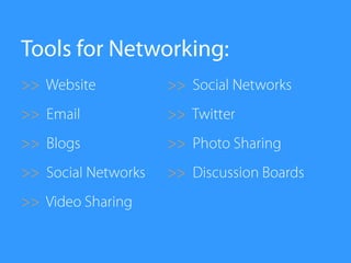 Tools for Networking:<br />&gt;&gt;  Website<br />&gt;&gt;  Email<br />&gt;&gt;  Blogs<br />&gt;&gt;  Social Networks<br /...
