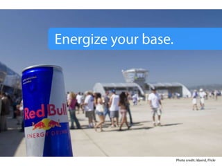 Energize your base.<br />Photo credit: kbaird, Flickr<br />