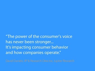 “The power of the consumer&apos;s voice <br />has never been stronger... <br />It&apos;s impacting consumer behavior <br /...