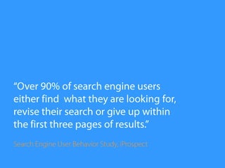 “Over 90% of search engine users <br />either find  what they are looking for, <br />revise their search or give up within...