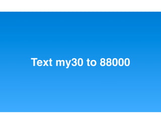 Text my30 to 88000
 
