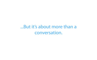 ...But it’s about more than a
         conversation.
 