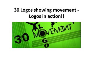30 Logos showing movement - Logos in action!! 