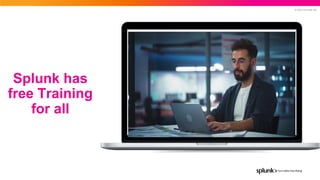 © 2023 SPLUNK INC.
Splunk has
free Training
for all
 
