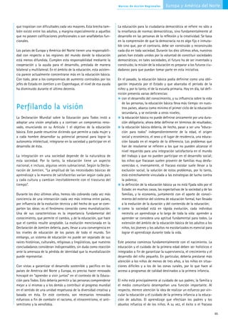 Marcos de Acción Regionales         Europa y América del Norte



que tropiezan con dificultades cada vez mayores. Esta brecha tam-        La educación para la ciudadanía democrática se refiere no sólo a
bién existe entre los adultos, y margina especialmente a aquellos        la enseñanza de normas democráticas, sino fundamentalmente al
que no poseen calificaciones profesionales o son analfabetos fun-        desarrollo en las personas de la reflexión y la creatividad. Se basa
cionales.                                                                en la comprensión de que la democracia no es algo fijo e inmuta-
                                                                         ble sino que, por el contrario, debe ser construido y reconstruido
Los países de Europa y América del Norte tienen una responsabili-        cada día en toda sociedad. Durante los diez últimos años, nuestros
dad con respecto a las regiones del mundo donde la educación             países han estado unidos por la voluntad de constituir sociedades
está menos difundida. Cumplen esta responsabilidad mediante la           democráticas; en tales sociedades, el futuro ha de ser inventado y
cooperación y la ayuda para el desarrollo, prestada de manera            construido; la misión de la educación es preparar a los futuros ciu-
bilateral y multilateral. En el ámbito de la educación, esta asisten-    dadanos para que puedan tomar parte en esta iniciativa.
cia parece actualmente concentrarse más en la educación básica.
Con todo, pese a los compromisos de aumento contraídos por los           En el pasado, la educación básica podía definirse como una obli-
jefes de Estado en Jomtien y en Copenhague, el nivel de esa ayuda        gación impuesta por el Estado y que abarcaba el periodo de la
ha disminuido durante el último decenio.                                 niñez y, por lo tanto, el de la escuela primaria. Hoy en día, tal defi-
                                                                         nición presenta varias deficiencias:
                                                                            con el desarrollo del conocimiento, y su influencia sobre la vida
                                                                            de las personas, la educación básica lleva más tiempo: en nues-
Perfilando la visión                                                        tros países, abarca como mínimo el primer ciclo de la educación
                                                                            secundaria, y se extiende a otros niveles;
La Declaración Mundial sobre la Educación para Todos instó a                la educación básica no puede definirse únicamente por una dura-
adoptar una visión ampliada y a contraer un compromiso reno-                ción obligatoria; ahora debe definirse en términos de resultados;
vado, enunciando en su Artículo 1 el objetivo de la educación               la educación básica debería, de hecho, pasar a ser una “educa-
básica. Este puede resumirse diciendo que permite a cada mujer y            ción para todos” independientemente de la edad, el origen
a cada hombre desarrollar su potencial personal para lograr la              social y económico, el sexo y el lugar de residencia, una educa-
autonomía intelectual, integrarse en la sociedad y participar en el         ción basada en el respeto de la diferencia. Los problemas que
desarrollo de ésta.                                                         han de resolverse se refieren a los que no pueden alcanzar el
                                                                            nivel requerido para una integración satisfactoria en el mundo
La integración en una sociedad depende de la naturaleza de                  del trabajo y que no pueden participar en el desarrollo social;
esta sociedad. Por lo tanto, la educación tiene un aspecto                  los niños que fracasan suelen provenir de familias muy desfa-
nacional, e incluso, algunas veces subnacional. Según la Decla-             vorecidas e, inversamente, el fracaso escolar suele llevar a la
ración de Jomtien, “La amplitud de las necesidades básicas de               exclusión social; la solución de estos problemas, por lo tanto,
aprendizaje y la manera de satisfacerlas varían según cada país             está estrechamente vinculada a las estrategias de lucha contra
y cada cultura y cambian inevitablemente con el trascurso del               la pobreza;
tiempo”.                                                                    la definición de la educación básica ya no está fijada sólo por el
                                                                            Estado: en muchos casos, las expectativas de la sociedad y de las
Durante los diez últimos años, hemos ido cobrando cada vez más              familias, y la economía, juntamente con el aporte de conoci-
conciencia de una interacción cada vez más intensa entre países,            miento del exterior del sistema de educación formal, han llevado
por influencia de la evolución técnica y del hecho de que se com-           a la evolución de la duración y del contenido de la educación;
parten las ideas: es el fenómeno conocido como mundialización.              como la sociedad está en rápida evolución, cada individuo
Una de sus características es la importancia fundamental del                necesita un aprendizaje a lo largo de toda la vida: aprender a
conocimiento, que permite el cambio, y de la educación, que hace            aprender se considera una aptitud fundamental para todos. La
que el cambio resulte aceptable. La evolución mencionada en la              extensión del ámbito de la educación básica de los adultos a los
Declaración de Jomtien debería, pues, llevar a una convergencia en          niños, los jóvenes y los adultos no escolarizados es esencial para
los niveles de educación de los países de todo el mundo. Sin                lograr el aprendizaje durante toda la vida.
embargo, un sistema de educación no puede ser separado de sus
raíces históricas, culturales, religiosas y lingüísticas, que nuestros   Este proceso comienza fundamentalmente con el nacimiento. La
conciudadanos consideran indispensables, sin duda como reacción          educación y el cuidado de la primera edad deben ser holísticos e
ante la amenaza de la pérdida de identidad que la mundialización         integrados a fin de garantizar la supervivencia, el crecimiento y el
puede representar.                                                       desarrollo del niño pequeño. En particular, debería prestarse más
                                                                         atención a los niños de menos de tres años, a los niños en situa-
Con vistas a garantizar el desarrollo sostenible y pacífico en los       ciones difíciles y a los de las zonas rurales, por lo que hace al
países de América del Norte y Europa, es preciso hacer renovado          acceso a programas de calidad destinados a la primera infancia.
hincapié en “aprender a vivir juntos” en el contexto de la Educa-
ción para Todos. Esto debería permitir a las personas comprenderse       El niño está principalmente al cuidado de sus padres; la familia y
mejor a sí mismas y a los demás y contribuir al progreso mundial         el medio comunitario desempeñan una función importante. Al
en el sentido de una unidad respetuosa de la diversidad creativa y       respecto, merece atención la idea de realizar un esfuerzo por vin-
basada en ésta. En este contexto, son necesarios renovados               cular la educación y el cuidado de la primera infancia a la educa-
esfuerzos a fin de combatir el racismo, el etnocentrismo, el anti-       ción de adultos. El aprendizaje que efectúan los padres y los
semitismo y la xenofobia.                                                abuelos refuerza el de los niños. A su vez, el éxito o el fracaso

                                                                                                                                                   65
 