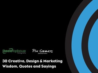 30 Creative, Design & Marketing
Wisdom, Quotes and Sayings
 