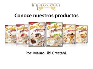 Conoce nuestros productos
Por: Mauro Libi Crestani.
 