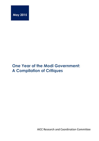 May 2015
One Year of the Modi Government:
A Compilation of Critiques
AICC Research and Coordination Committee
 