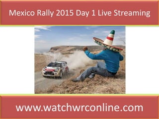 Mexico Rally 2015 Day 1 Live Streaming
www.watchwrconline.com
 