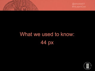 8
What we used to know:What we used to know:
44 px
 