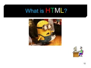 12
What is HTML?
 