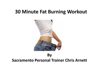 30 Minute Fat Burning Workout By Sacramento Personal Trainer Chris Arnett 
