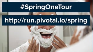 #SpringOneTour
1
http://run.pivotal.io/spring
 