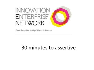 30 minutes to assertive
 