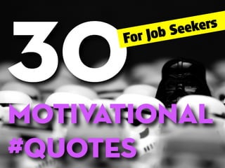 motivational
#quotes
30For Job Seekers
 