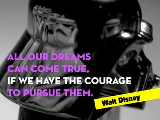 All our dreams
can come true,
if we have the courage
to pursue them.
ey
Disn
alt
W

 